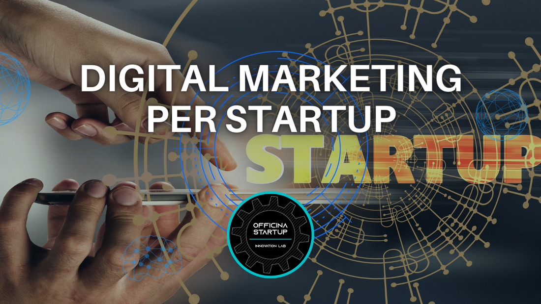 Digital marketing per startup: cosa sapere per impostare un piano marketing di successo