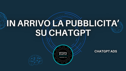 Pubblicità su ChatGPT: OpenAI prepara il lancio degli annunci? Cosa sappiamo e cosa cambierà per il digital marketing