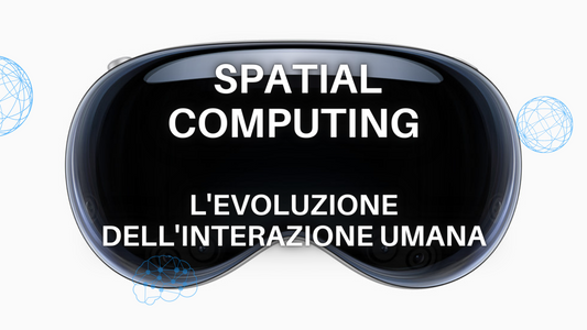Spatial Computing: "Rivoluzione tecnologica e l'evoluzione dell'interazione umana"